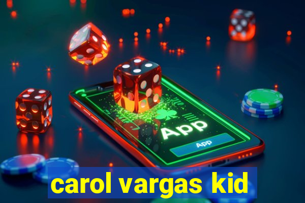 carol vargas kid